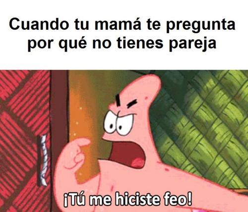 Porque eres feo y no es culpa tuya