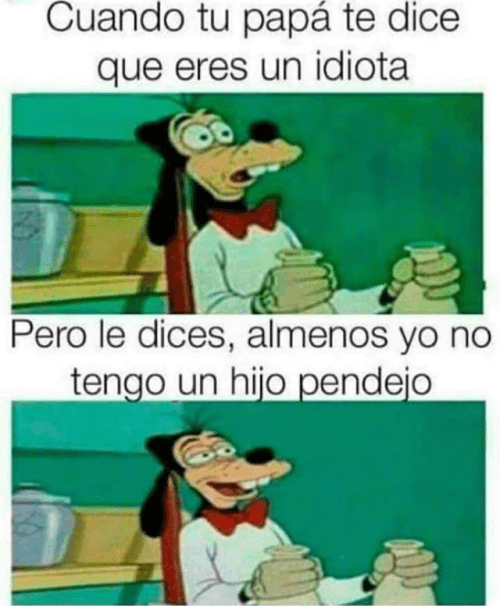 Cuando tu padre dice que eres un idiota